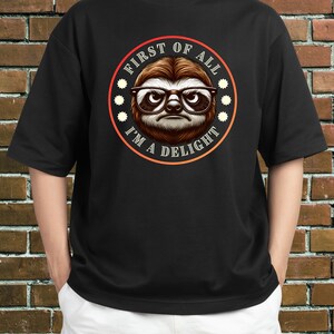 first of all i&#39;m a delight SVG PNG, Funny Sloth Png, first of all i&#39;m a delight Sloth PNG
