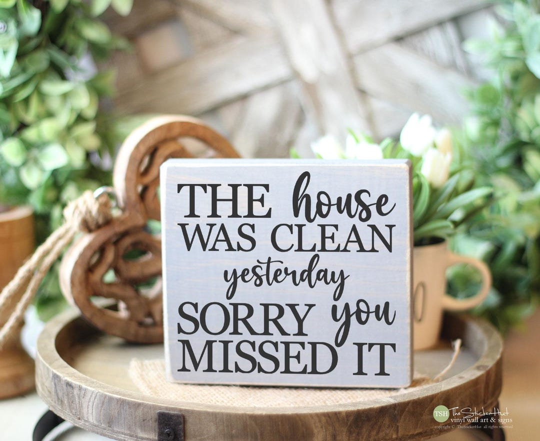 The House Was Clean Yesterday Sorry You Missed It Mini Wood Sign ...