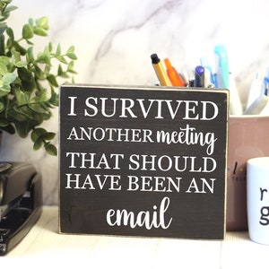 I Survived Another Meeting That Should Have Been An Email Sign - Office Decor - Desk Decor - Funny Cubicle Decor - Work Signs Small M349