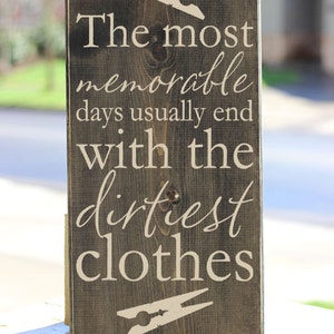 The Most Memorable Days Usually End With The Dirtiest Clothes • Laundry Room Decor Wood Sign Quote Saying Distressed Wooden Sign S50