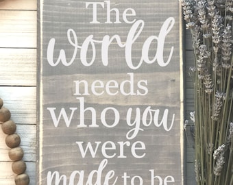 The World Needs Who You Were Made To Be Wood Sign - Wooden Sign - Home Decor - Art Wood Sign - Distressed Wooden Signs S367