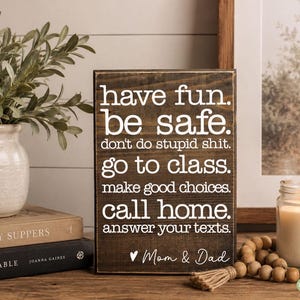 Have Fun Be Safe Don't Do Stupid Shit Go To Class Answer Texts Wood Sign - Dorm Decor - Gift - Dorm Room Desk Decor - Call Home Signs S398