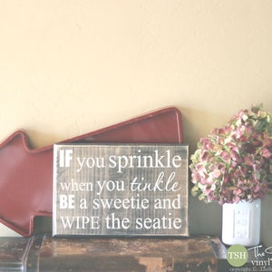 If You Sprinkle When You Tinkle Be a Sweetie and Wipe the Seatie Sign - Bathroom Decor - Wood Sign - Distressed Sign - Home Decor Signs S296