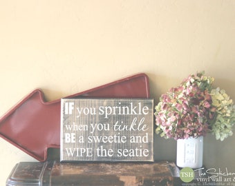 If You Sprinkle When You Tinkle Be a Sweetie and Wipe the Seatie Sign - Bathroom Decor - Wood Sign - Distressed Sign - Home Decor Signs S296