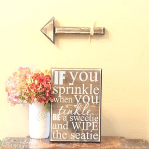 If You Sprinkle When You Tinkle Be a Sweetie and Wipe the Seatie - Bathroom Decor - Wood Sign - Distressed Sign - Home Decor Signs S166