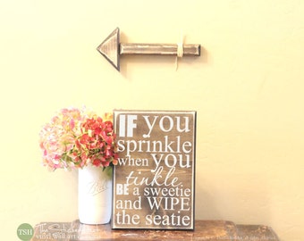 If You Sprinkle When You Tinkle Be a Sweetie and Wipe the Seatie - Bathroom Decor - Wood Sign - Distressed Sign - Home Decor Signs S166