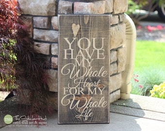 You Have My Whole Heart for My Whole Life - Love - Wood Sign - Gift Idea - Present - Distressed Wooden Sign S117