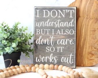 I Don't Understand But I Also Don't Care So It Works Out Sign - Office Humor, Desk Signs, Desk Decor, Humor Funny Office Accessories S325