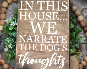 In This House We Narrate The Dog's Thoughts Wood Sign -  Dog Humor Quote Wooden Sign - Wall Sign - Rustic Sign - Home Decor Wood Signs S385