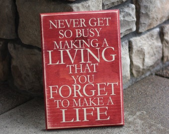 Never Get So Busy Making A Living That You Forget to Make a Life Sign - Home Decor - Primitive Wood Sign Quote Saying Distressed Wooden