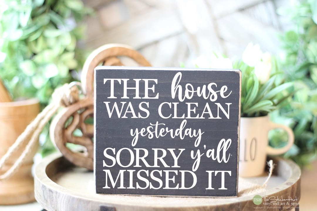 The House Was Clean Yesterday Sorry Y'all Missed It Mini Wood Sign ...