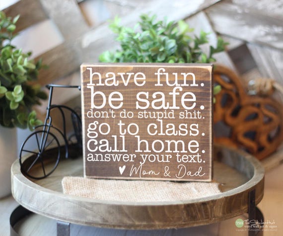 Have Fun Be Safe Don't Do Stupid Shit Go To Class Answer Text Wood Sign - Dorm Decor - Gift - Dorm Room Desk Decor - Call Home Signs M414C