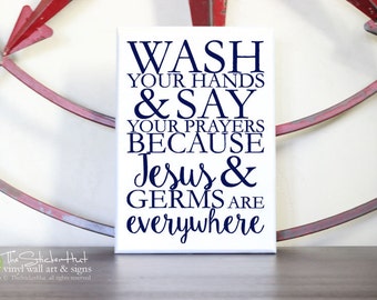 Wash Your Hands Say Your Prayers Because Jesus Germs Are Everywhere - Bathroom Decor - Quote Saying - Wood Sign - Home Decor Signs S168