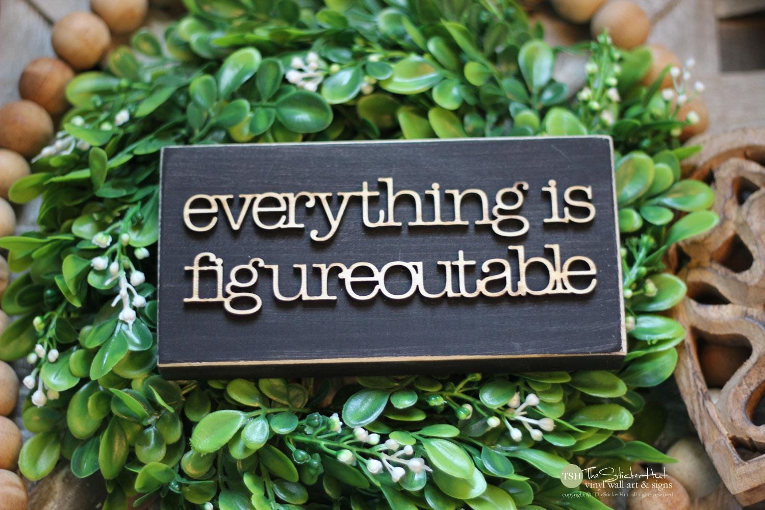 Everything Is Figureoutable Sign - Office Humor - Desk Signs - Mini Sign - Desk Decor - Humor Funny Wood Signs - Office Accessories G122