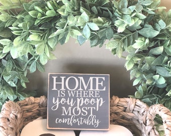 Home is Where You Poop Most Comfortably Bathroom Sign Mini Block - Funny Bathroom Decor - Wood Signs - Bathroom Sayings Quotes M213