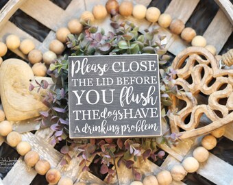 Please Close The Lid Before You Flush The Dogs Have A Drinking Problem Bathroom Sign - Funny Bathroom Decor - Signs Bathroom Sayings - M386