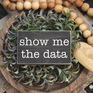 Show Me The Data Sign - Office Humor - Desk Signs - Mini Sign - Desk Decor - Humor Funny Wood Signs - Office Accessories M353