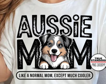 Aussie Mom PNG - Cute Australian Shepherd Dog Sublimation Design with Funny Cool Mom Quote - Digital Download for Shirts and Gifts