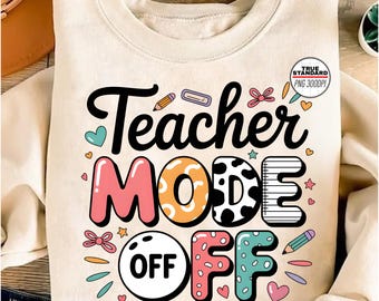 Teacher Mode Off PNG - Funny Colorful Sublimation Design for End of School, Summer Break, or Off Duty Teacher Shirt - Digital Download File