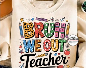 Bruh We Out Teacher PNG – Funny End of School Digital Download for Sublimation, Cricut, Shirts & Mugs – Colorful Teacher Life Design