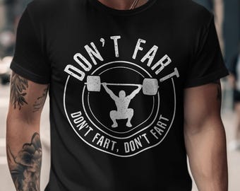 Don't Fart Gym Humor T-Shirt Unisex Tee, Funny Weightlifting Powerlifting Gift, Fitness Lover Workout Gag Shirt