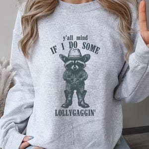 Cowboy Raccoon Sweater Y&#39;all Mind If I Do Some Lollygaggin&#39; Sweatshirt Funny Western Raccoon Lover Cowgirl Gift Crewneck Sweatshirt