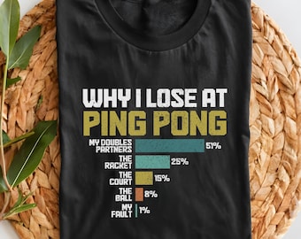 Ping Pong Shirt Funny Why I Lose At Ping Pong Tshirt Funny Sports Tee Table Tennis Player Gift T-Shirt