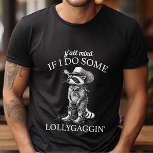 Cowboy Raccoon Shirt Y&#39;all Mind If I Do Some Lollygaggin&#39; Tshirt Funny Western Raccoon Lover Tee Cowgirl Gift T-Shirt
