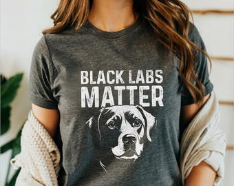 Black Labs Matter Shirt Black Labrador Tshirt Funny Labrador Retriever Mom Lab Dad Gift Idea T-Shirt