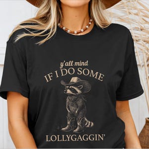 Y&#39;all Mind If I Do Some Lollygaggin&#39; Shirt Cowboy Raccoon Tshirt Funny Western Raccoon Lover Tee Cowgirl Gift T-Shirt