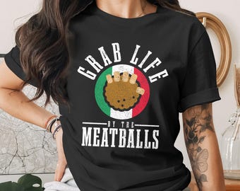 Grab Life By The Meatballs Unisex T-Shirt, Funny Italian Food Tee, Italy Flag Meatball Graphic, Italian Food Lover Humor Gift Idea
