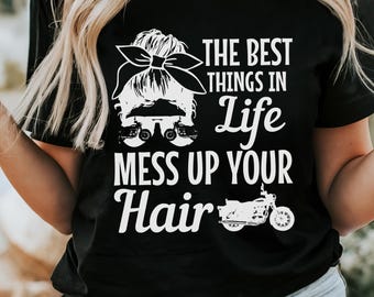 Biker Girl Shirt The Best Things In Life Mess Up You Hair Funny Motorbike Tshirt Biker Gifts For Women Motorcycle Biker T-Shirt
