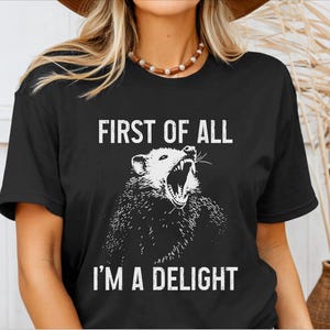 First Of All I&#39;m A Delight Opossum Shirt Funny Opossum Tshirt Possum Lover Gift Idea Opossum Gifts Funny Opossum T-Shirt