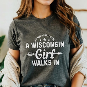 It&#39;s Not A Party Until A Wisconsin Girl Walks In Shirt Vintage Funny Wisconsin Tshirt Wisconsin Pride Shirt Wisconsin Gifts T-Shirt