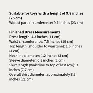 May include: Instructions for making a doll dress with measurements in inches and centimeters. The dress is suitable for toys with a height of 9.8 inches (25 cm).
