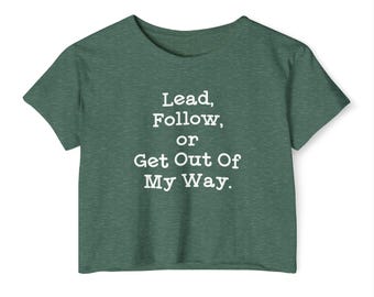 Lead, Follow or GOTW - women's crop top