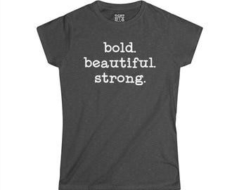 bold. beautiful. strong. - women's tee