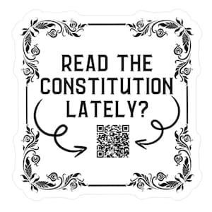 May include: A white sticker with a black border and ornate floral corner designs. The text "READ THE CONSTITUTION LATELY?" is centered, with a QR code and arrows pointing towards it.