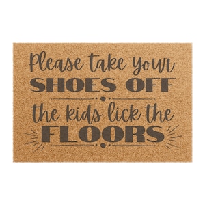 Please Take Your Shoes Off, The Kids Lick the Floors, Funny House Doormat, Funny Gift for Mom, Gift for Home, Doormat Mom Joke