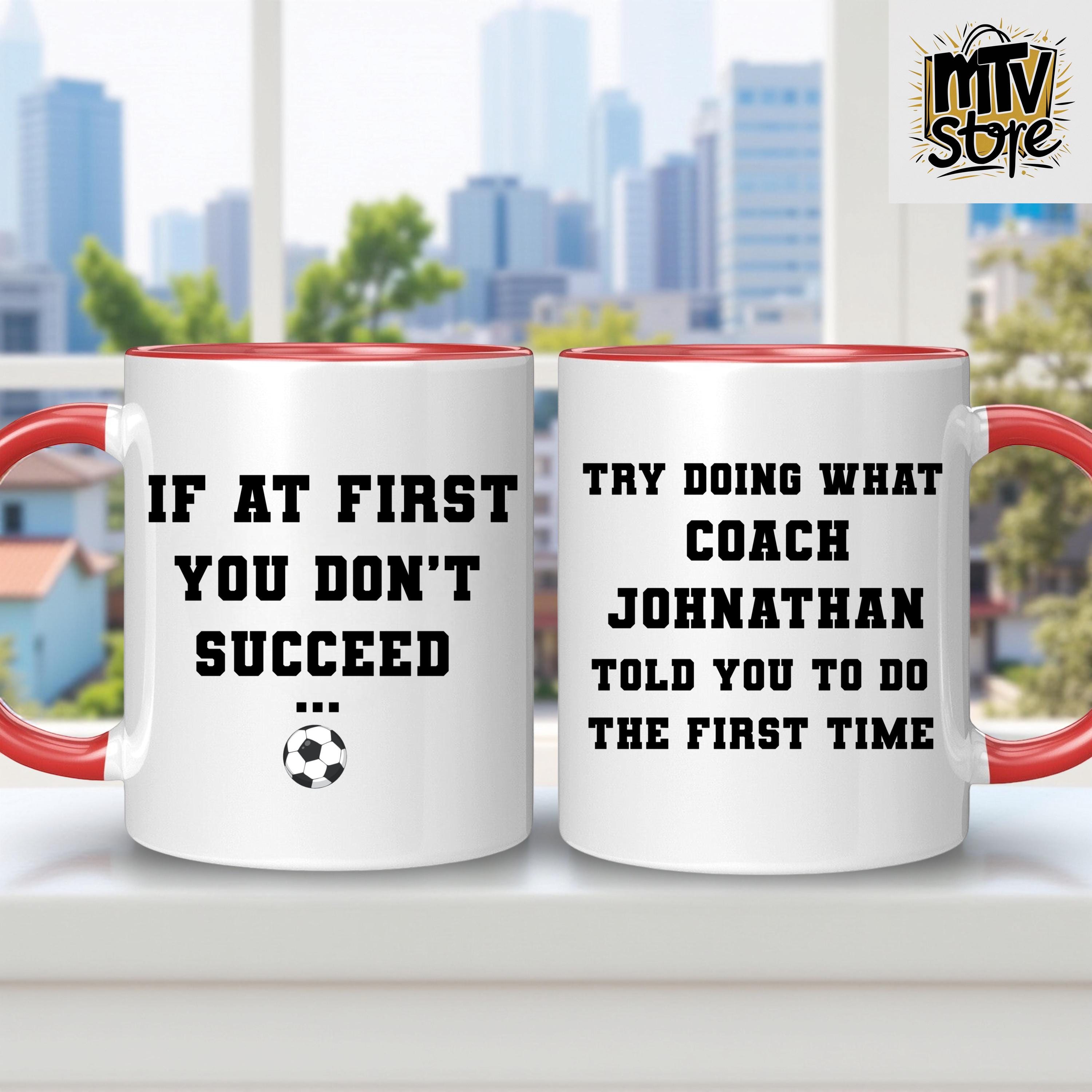 Custom Coach Mug, If At First You Don't Succeed Try Doing What Your Coach Told You To Do, Baseketball Baseball Football, Gifts for Coach