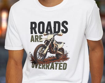 Roads Are Overrated dirt bike T-Shirt | Moto Offroad Motorcycle Tee