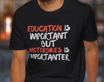 Education Is Important But Motorbikes Is Importanter T-Shirt | Motorcycle Lover Tee