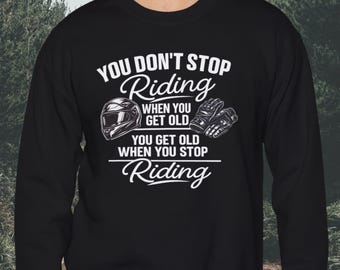 Riders Never Get Old Motorcycle Rider Sweatshirt Casual Biker Rally Wear Gift for Motorsport lover