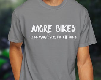 More Bikes Motorcycle Rider Tee | Biker Humor T-Shirt, Motorcycle Lover