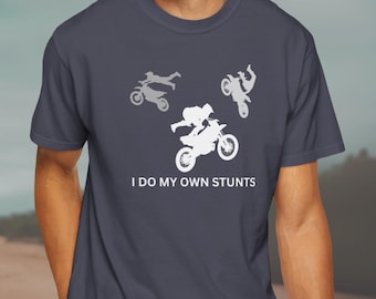 I Do My Own Stunts Motorcycle Tee | Motocross Stunt Rider Comfort Colors T-Shirt
