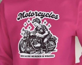 Motorcycle Biker Babe 'Murder is Wrong' Sweatshirt Ladies Casual Rider Wear Gift for Friend