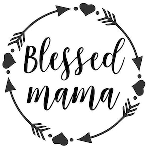 Blessed mama  - SVG  PDF PNG Jpg Dxf Eps -  Welcome Silhouette- Cricut Compatible