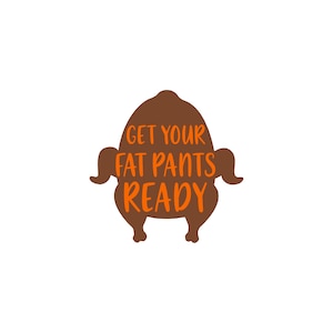 Peut inclure: Une silhouette brune de dinde avec le texte "Get your fat pants ready" en orange.