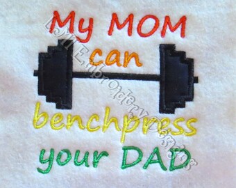 My Mom can Bench Press your Dad Applique Embroidery Design - 4x4 - New Formats Added....