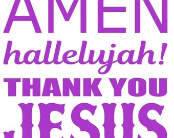 Amen Hallelujah Thank You Jesus - SVG  PDF PNG Jpg Eps, Dxf File -  Welcome Silhouette- Cricut Compatible